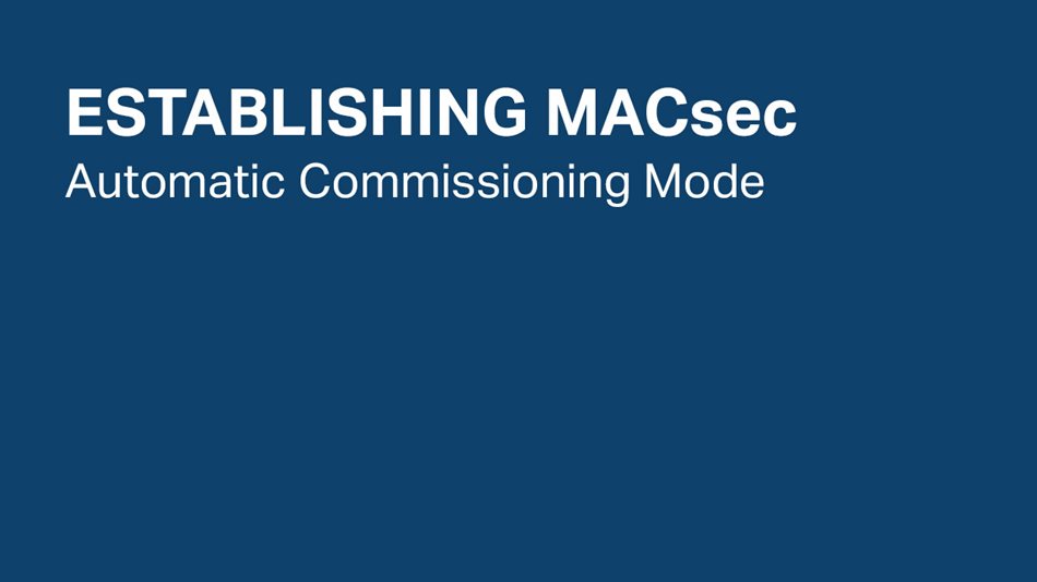 Establishing MACsec Automatic Commissioning Mode